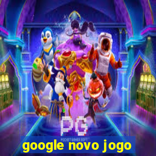 google novo jogo